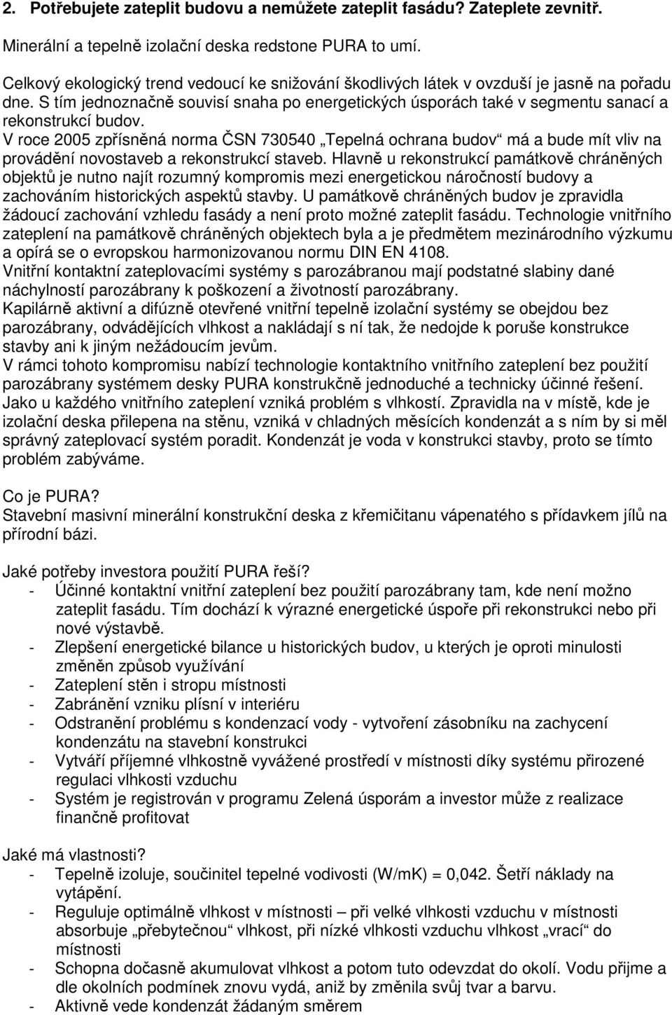 V roce 2005 zpřísněná norma ČSN 730540 Tepelná ochrana budov má a bude mít vliv na provádění novostaveb a rekonstrukcí staveb.