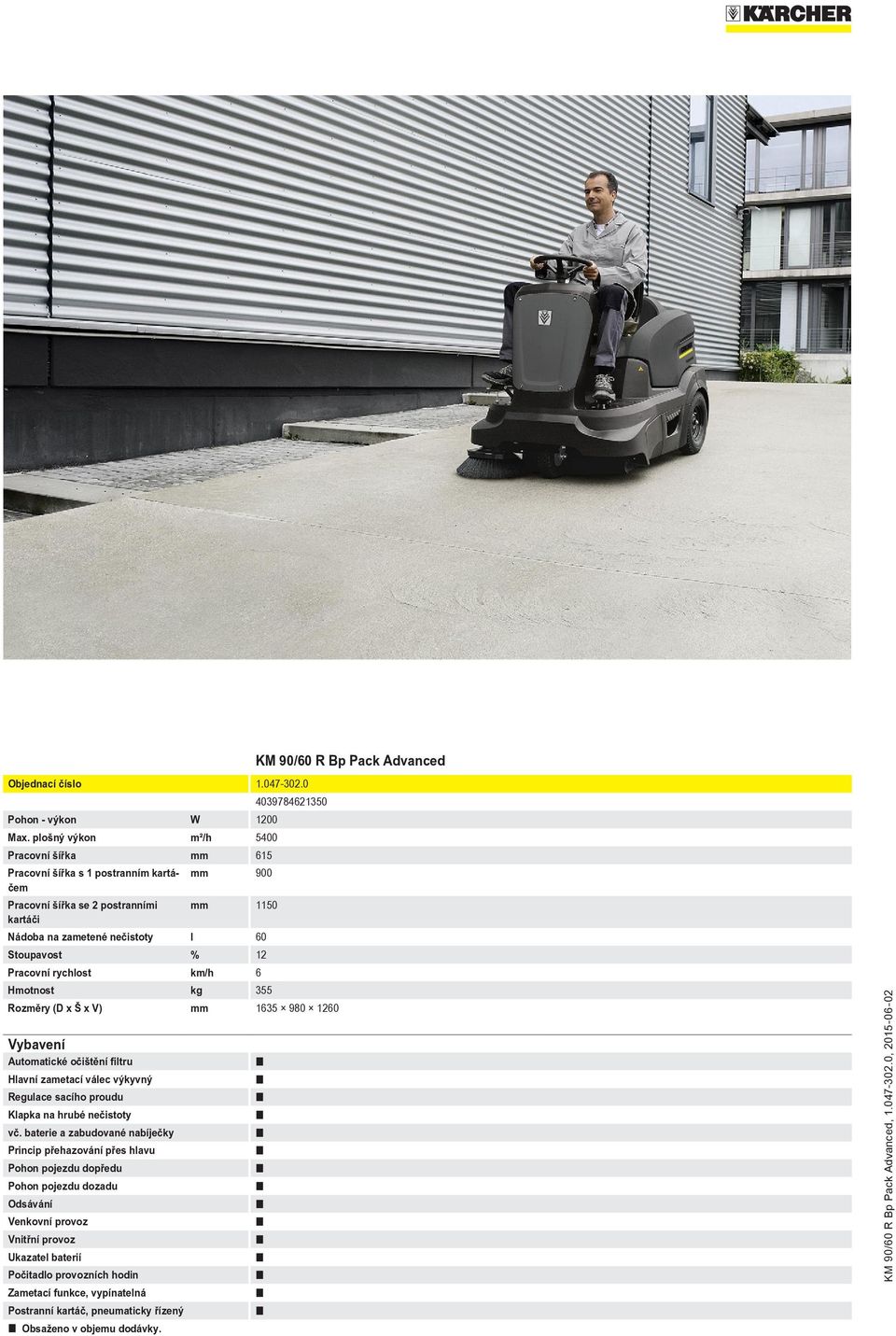 nečistoty l 60 Stoupavost % 12 Pracovní rychlost km/h 6 Hmotnost kg 355 Rozměry (D x Š x V) mm 1635 980 1260 Vybavení Automatické očištění filtru Hlavní zametací válec výkyvný