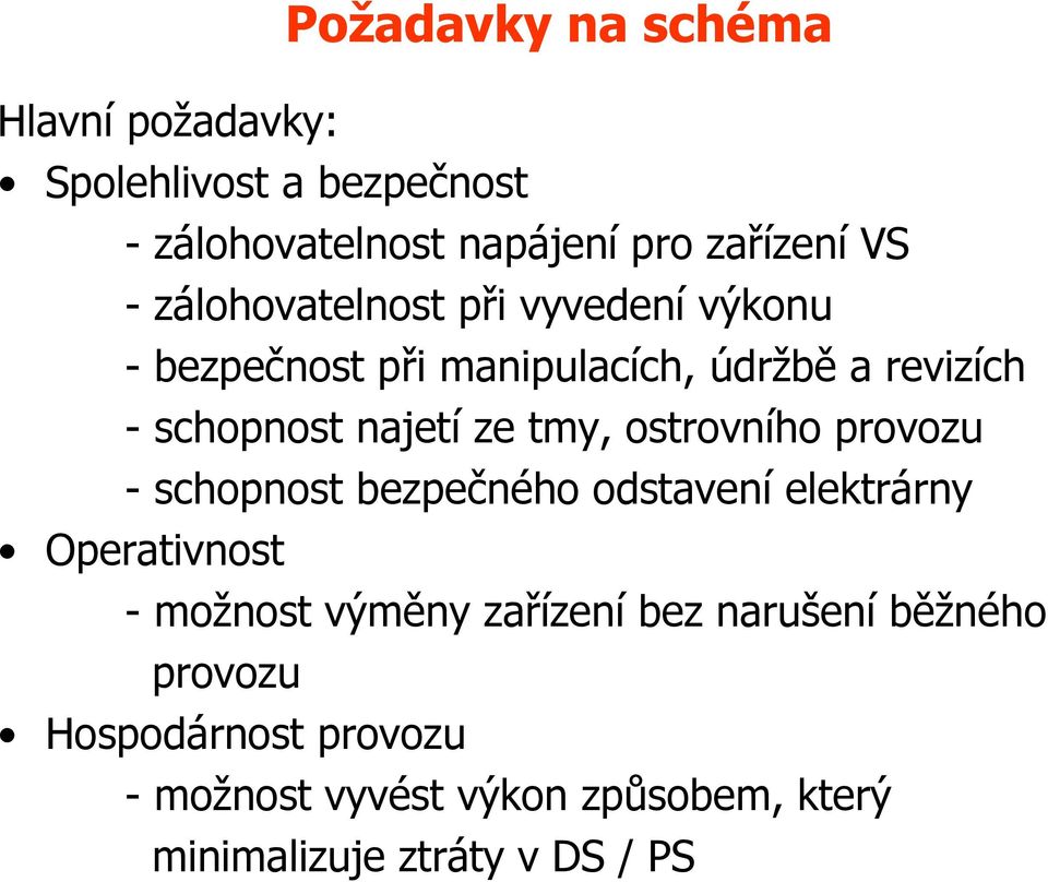 tmy, ostrovního provozu -schopnost bezpečného odstavení elektrárny Operativnost - možnost výměny zařízení bez