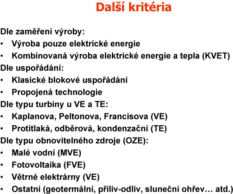 Kaplanova, Peltonova, Francisova (VE) Protitlaká, odběrová, kondenzační (TE) Dle typu obnovitelného zdroje