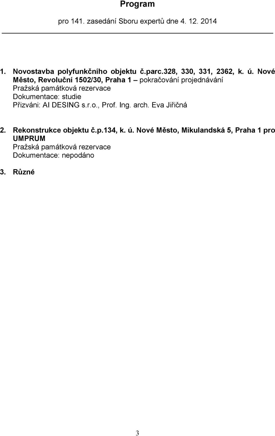 Nové Město, Revoluční 1502/30, Praha 1 pokračování projednávání Pražská památková rezervace Dokumentace: