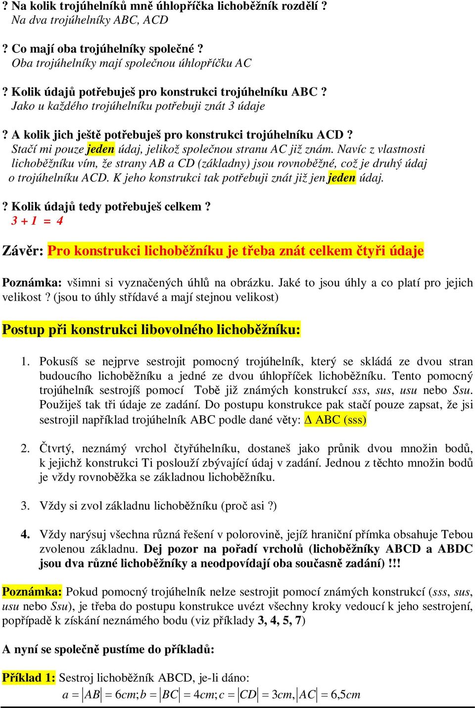 Naíc z lastnosti lichobžníu ím, že stany a záladny jsou onobžné, což je duhý údaj o tojúhelníu A. K jeho onstuci ta otebuji znát již jen jeden údaj.? Koli údaj tedy otebuješ celem?