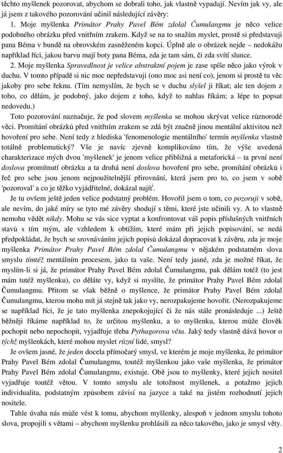 Když se na to snažím myslet, prostě si představuji pana Béma v bundě na obrovském zasněženém kopci.