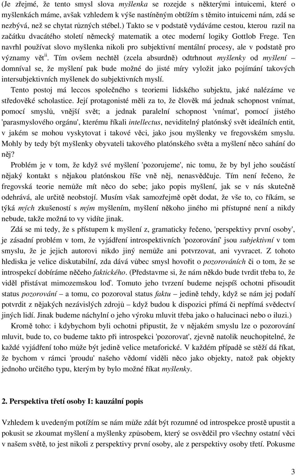 Ten navrhl používat slovo myšlenka nikoli pro subjektivní mentální procesy, ale v podstatě pro významy vět ii.