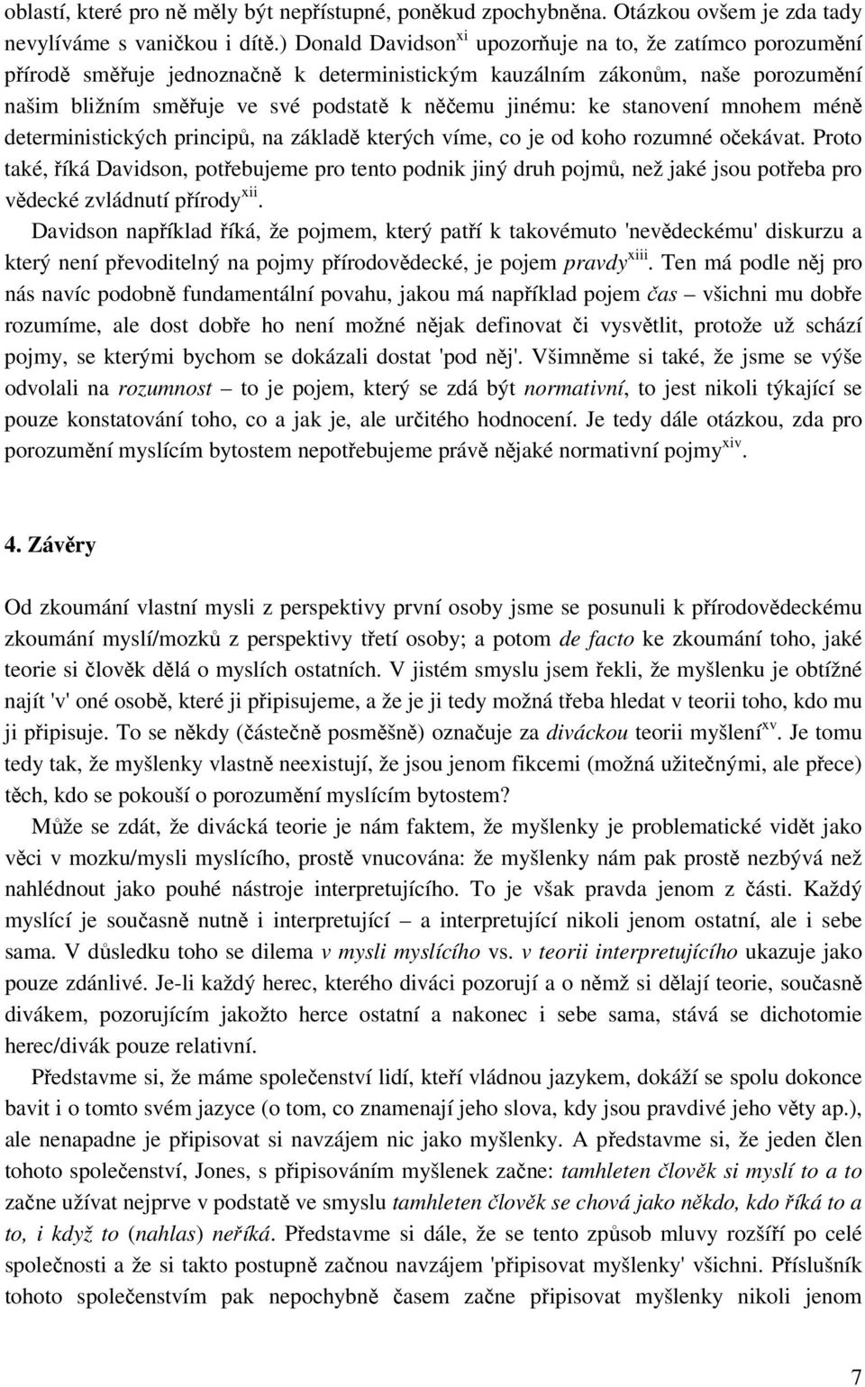 ke stanovení mnohem méně deterministických principů, na základě kterých víme, co je od koho rozumné očekávat.
