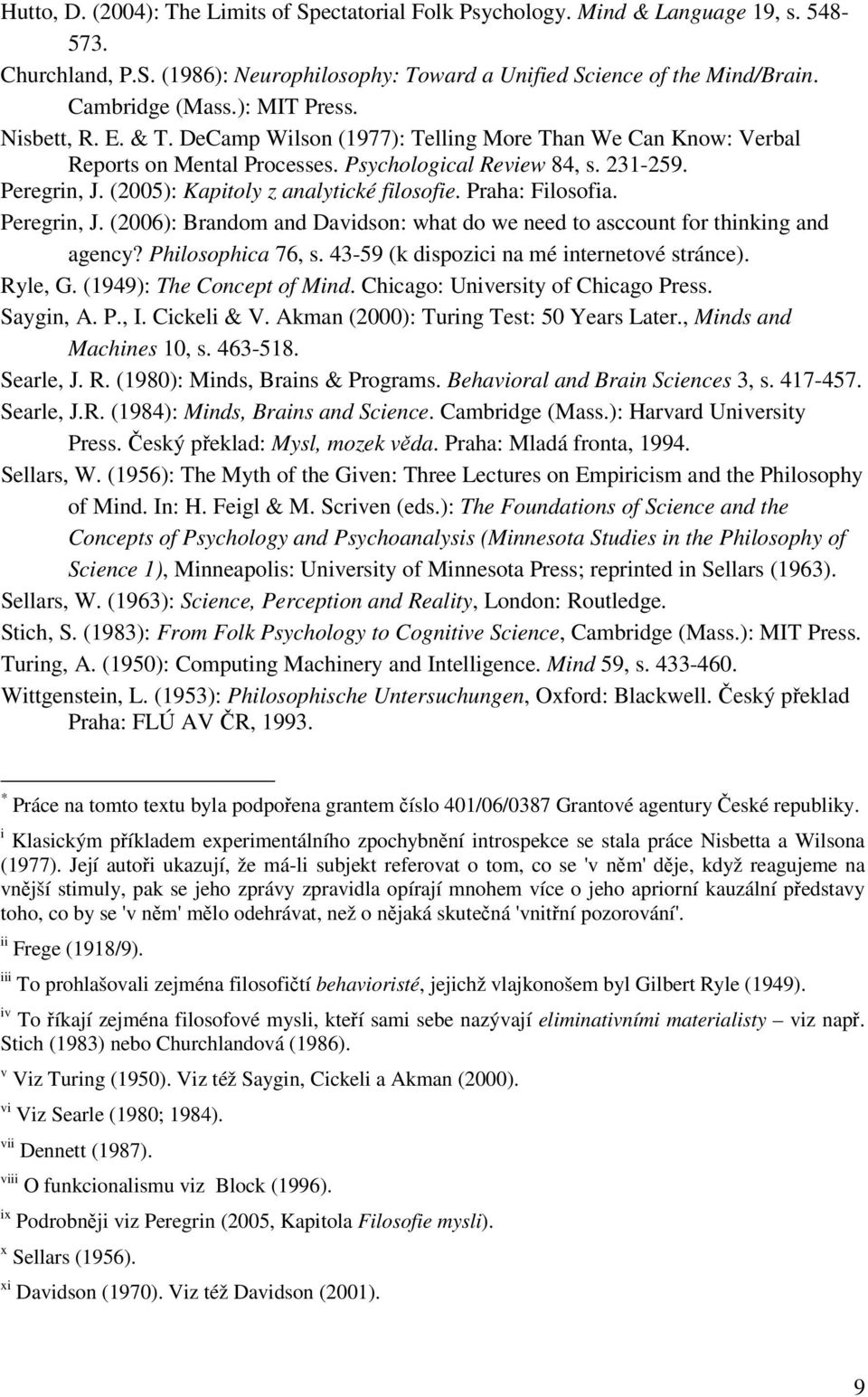 (2005): Kapitoly z analytické filosofie. Praha: Filosofia. Peregrin, J. (2006): Brandom and Davidson: what do we need to asccount for thinking and agency? Philosophica 76, s.
