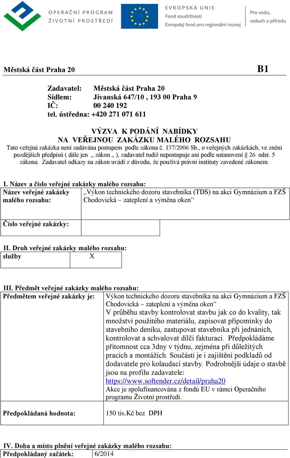 , o veřejných zakázkách, ve znění pozdějších předpisů ( dále jen zákon ), zadavatel tudíž nepostupuje ani podle ustanovení 26 odst. 5 zákona.