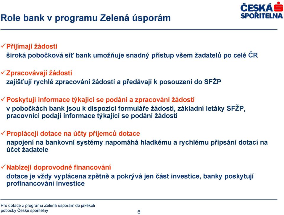 letáky SFŽP, pracovníci podají informace týkající se podání žádosti Proplácejí dotace na účty příjemců dotace napojení na bankovní systémy napomáhá hladkému a rychlému