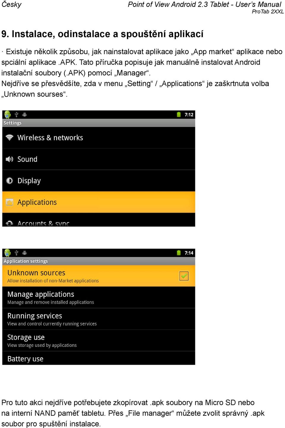 spciální aplikace.apk. Tato příručka popisuje jak manuálně instalovat Android instalační soubory (.APK) pomocí Manager.