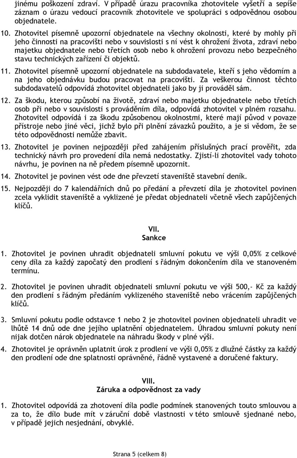 třetích osob nebo k ohrožení provozu nebo bezpečného stavu technických zařízení či objektů. 11.