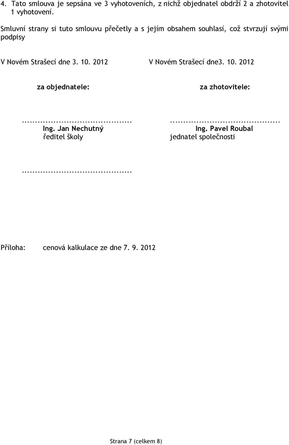 Strašecí dne 3. 10. 2012 V Novém Strašecí dne3. 10. 2012 za objednatele: za zhotovitele:...... Ing.