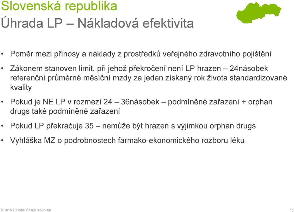 života standardizované kvality Pokud je NE LP v rozmezí 24 36násobek podmíněné zařazení + orphan drugs také podmíněné zařazení