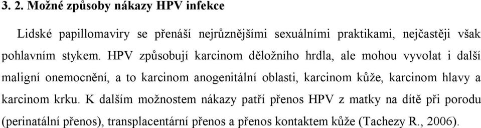 HPV způsobují karcinom děložního hrdla, ale mohou vyvolat i další maligní onemocnění, a to karcinom anogenitální