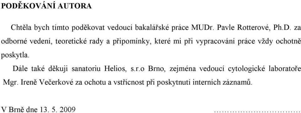 poskytla. Dále také děkuji sanatoriu Helios, s.r.o Brno, zejména vedoucí cytologické laboratoře Mgr.
