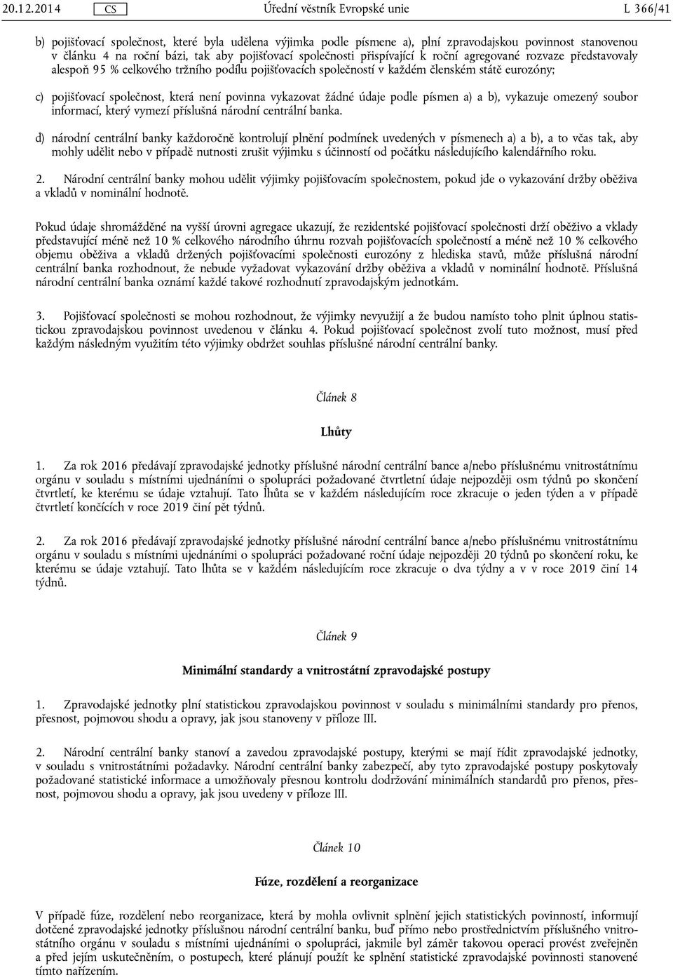 údaje podle písmen a) a b), vykazuje omezený soubor informací, který vymezí příslušná národní centrální banka.