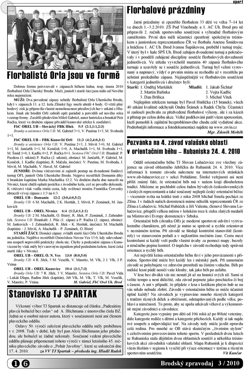 O větší plný bodový zisk je připravila vlastní nemohoucnost přesilových her v utkání s Hlukem. Jinak ale brodští Orli zahráli opět parádně a potvrdili od nového roku vzestup formy.