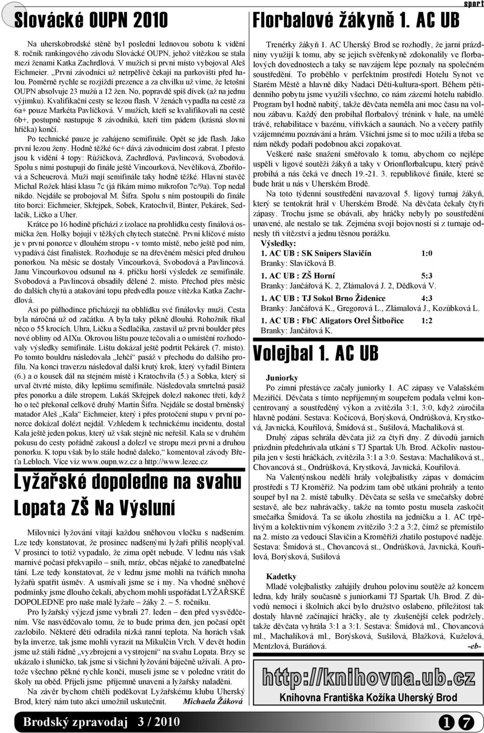 Poměrně rychle se rozjíždí prezence a za chvilku už víme, že letošní OUPN absolvuje 23 mužů a 12 žen. No, popravdě spíš dívek (až na jednu výjimku). Kvalifikační cesty se lezou flash.