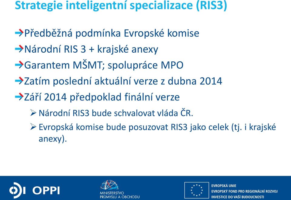 aktuální verze z dubna 2014 Září 2014 předpoklad finální verze Národní RIS3 bude