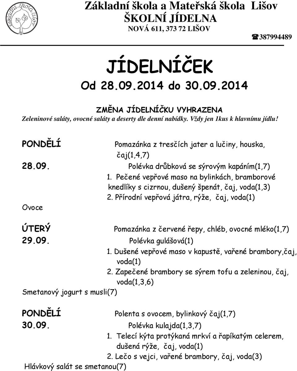 Přírodní vepřová játra, rýže, čaj, voda(1) Pomazánka z červené řepy, chléb, ovocné mléko(1,7) 29.09. Polévka gulášová(1) 1.