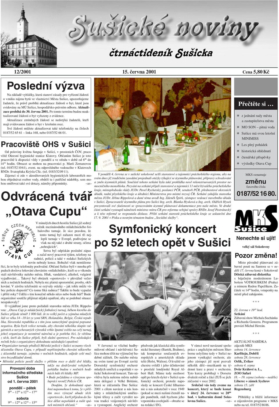 aktualizace žádostí o byt, které jsou evidovány na MÚ Sušice, hospodářsko-právním odboru. Aktualizace probíhá do 30. června 2001.