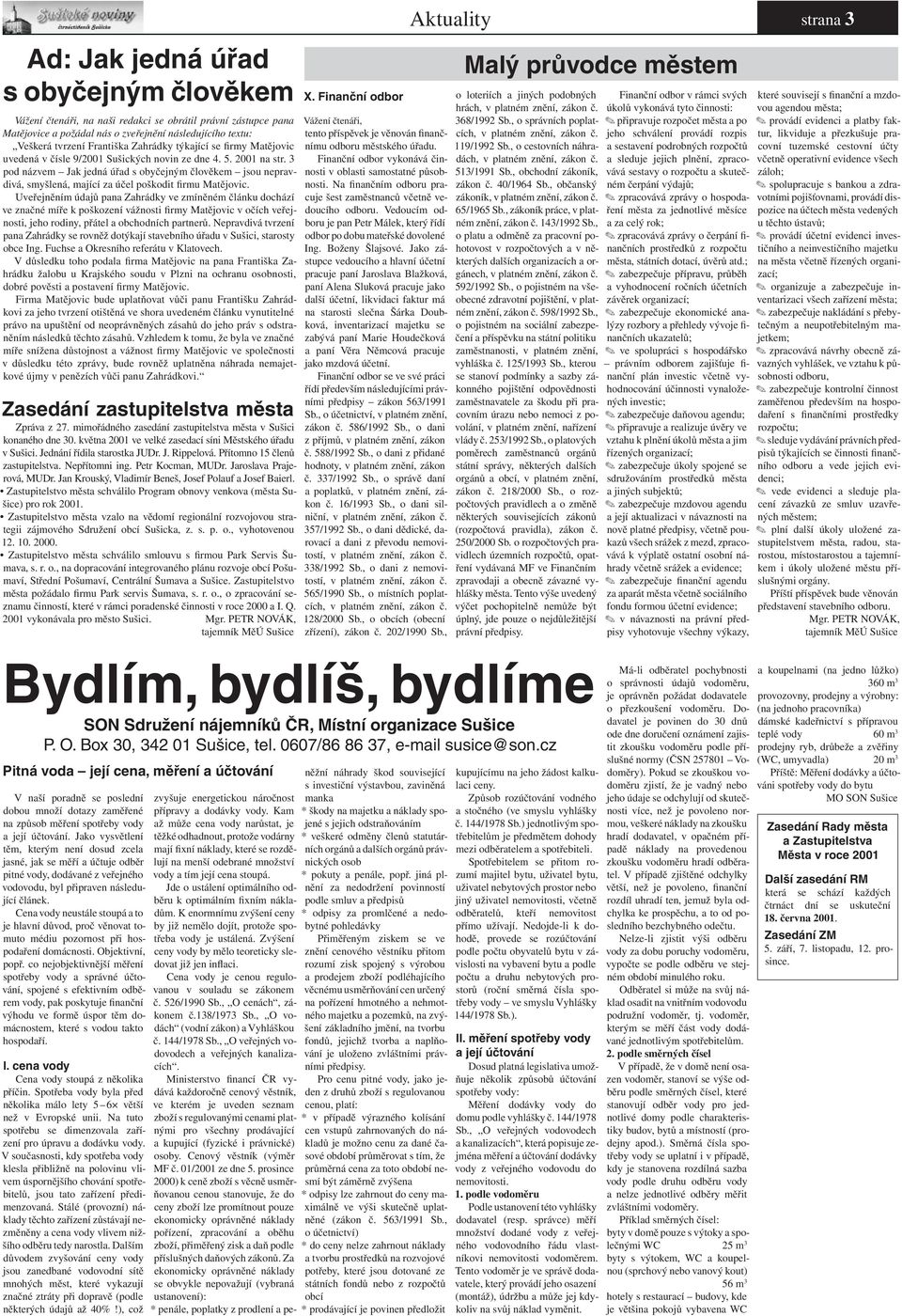 3 pod názvem Jak jedná úřad s obyčejným člověkem jsou nepravdivá, smyšlená, mající za účel poškodit firmu Matějovic.