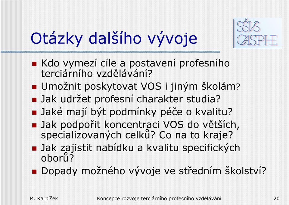 Jaké mají být podmínky péče o kvalitu? Jak podpořit koncentraci VOS do větších, specializovaných celků?