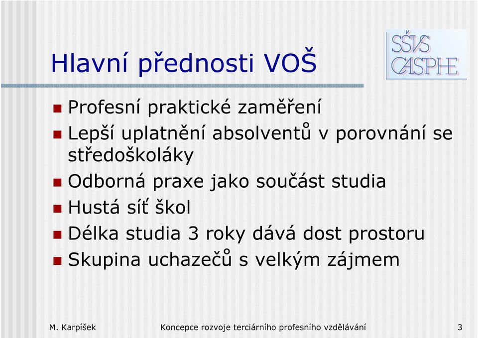 studia Hustá síť škol Délka studia 3 roky dává dost prostoru Skupina