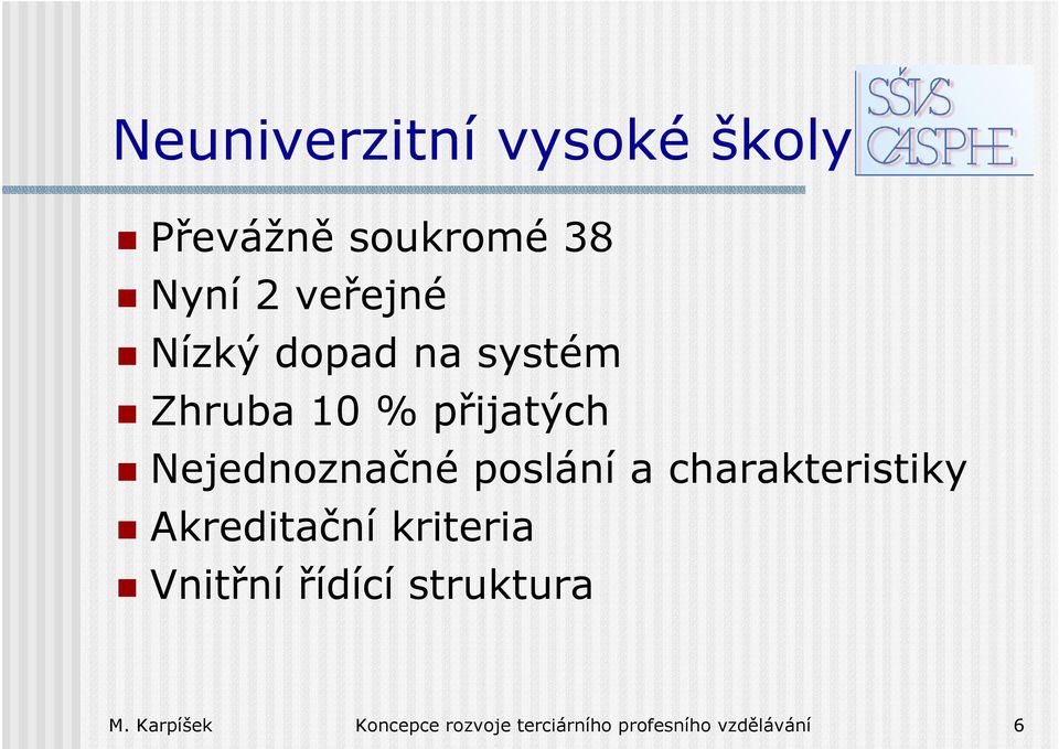 poslání a charakteristiky Akreditační kriteria Vnitřní řídící