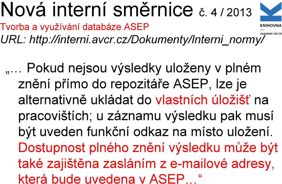 alternativně ukládat do vlastních úložišť na pracovištích; u záznamu výsledku pak musí být uveden funkční