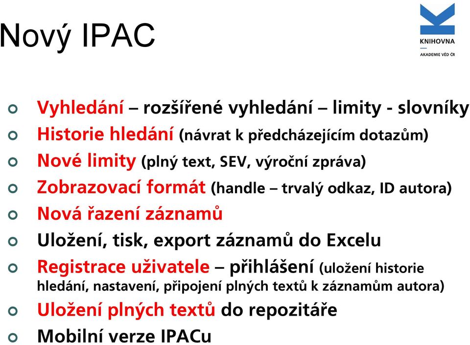 Nová řazení záznamů Uložení, tisk, export záznamů do Excelu Registrace uživatele přihlášení (uložení