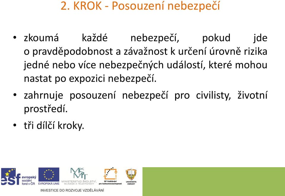nebezpečných událostí, které mohou nastat po expozici nebezpečí.