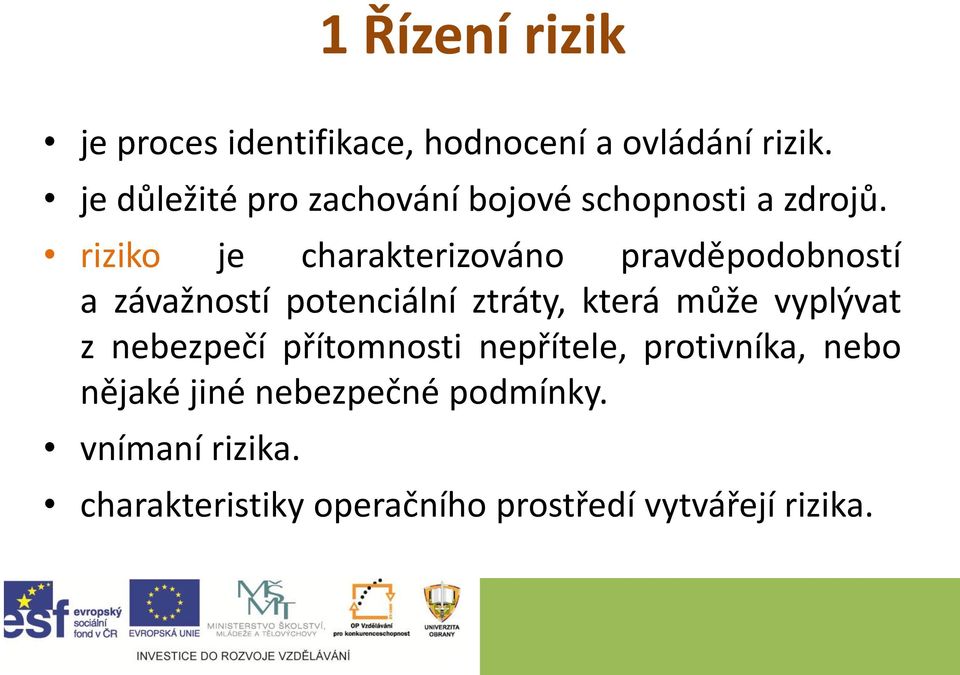 riziko je charakterizováno pravděpodobností a závažností potenciální ztráty, která může