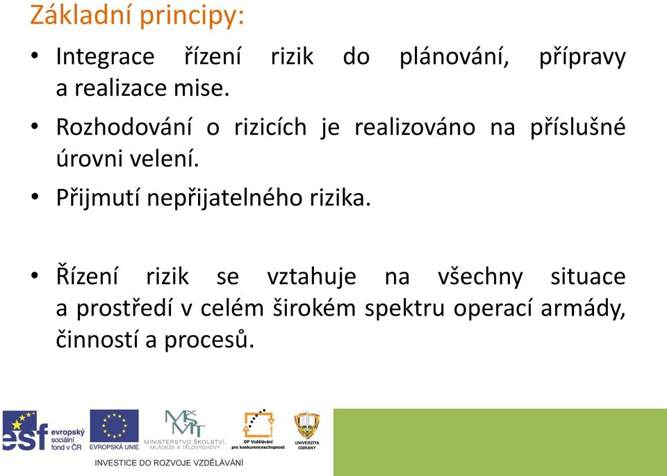 Rozhodování o rizicích je realizováno na příslušné úrovni velení.