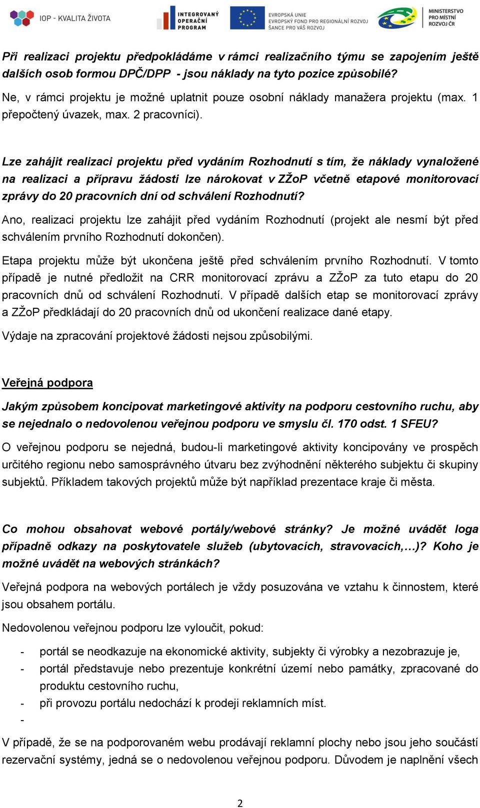 Lze zahájit realizaci projektu před vydáním Rozhodnutí s tím, že náklady vynaložené na realizaci a přípravu žádosti lze nárokovat v ZŽoP včetně etapové monitorovací zprávy do 20 pracovních dní od