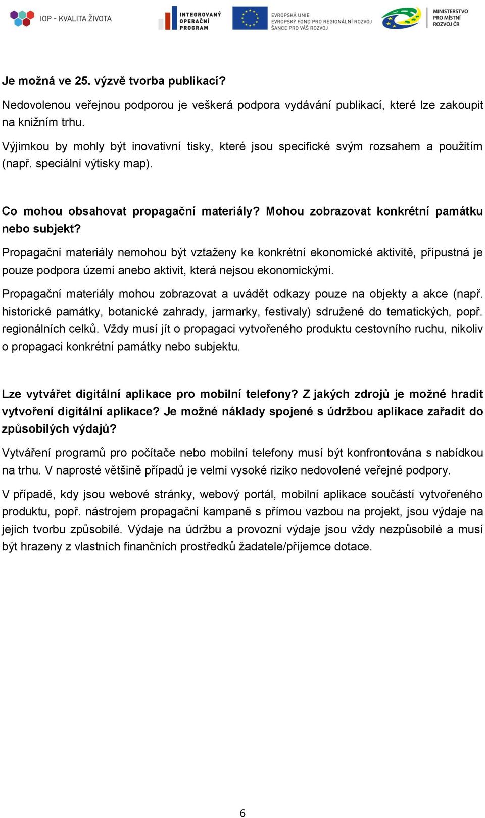 Mohou zobrazovat konkrétní památku nebo subjekt? Propagační materiály nemohou být vztaženy ke konkrétní ekonomické aktivitě, přípustná je pouze podpora území anebo aktivit, která nejsou ekonomickými.