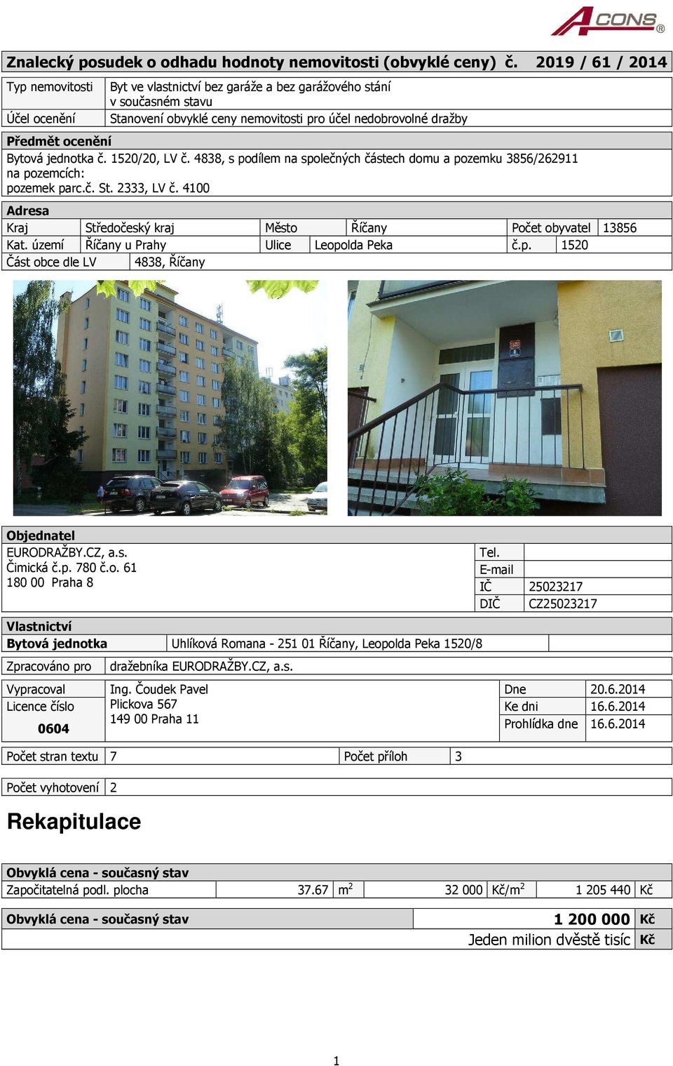 Bytová jednotka č. 1520/20, LV č. 4838, s podílem na společných částech domu a pozemku 3856/262911 na pozemcích: pozemek parc.č. St. 2333, LV č.