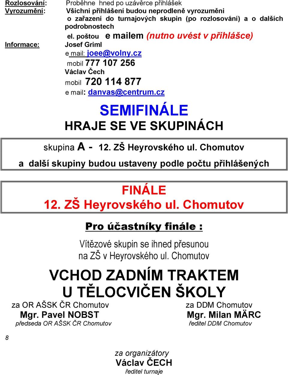 ZŠ Heyrovského ul. Chomutov a další skupiny budou ustaveny podle počtu přihlášených FINÁLE 12. ZŠ Heyrovského ul.