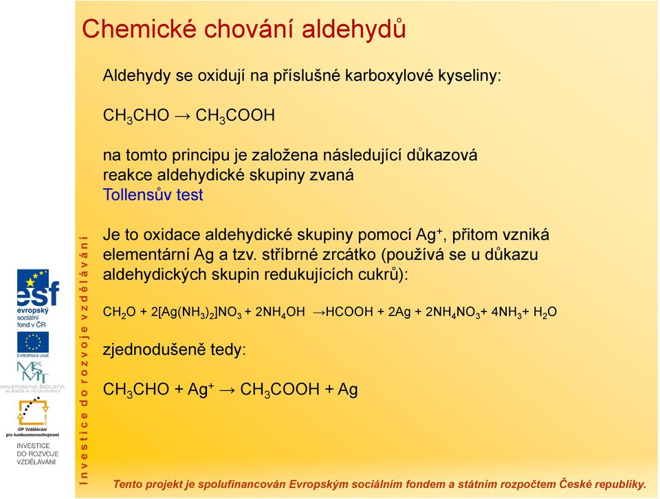 +, přitom vzniká elementární Ag a tzv.