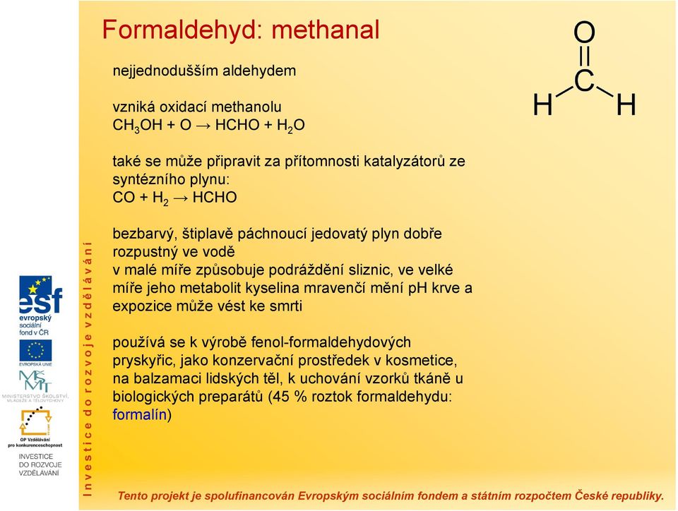 velké míře jeho metabolit kyselina mravenčí mění ph krve a expozice může vést ke smrti používá se k výrobě fenol-formaldehydových pryskyřic, jako