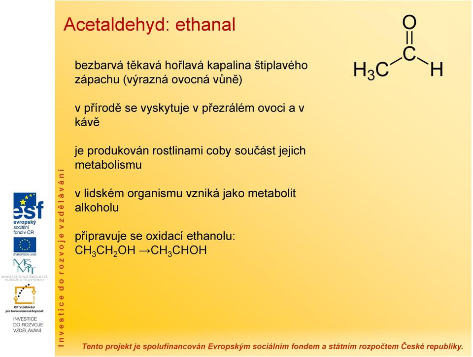 produkován rostlinami coby součást jejich metabolismu v lidském organismu