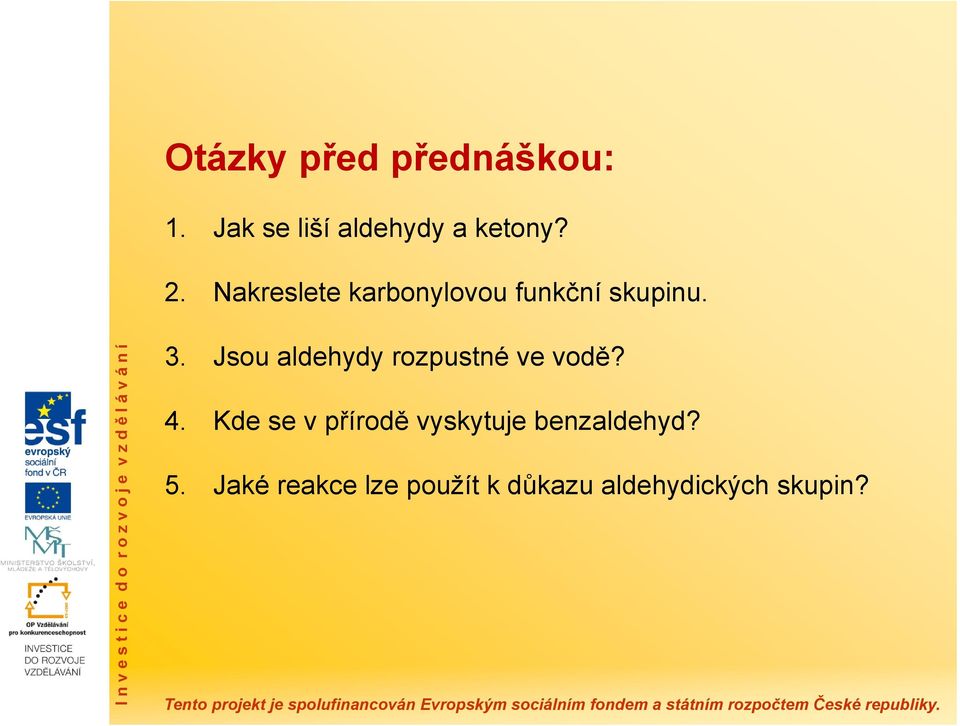 Jsou aldehydy rozpustné ve vodě? 4.