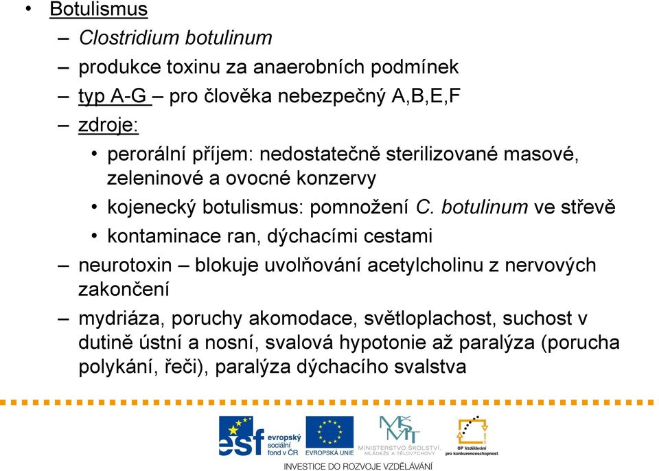 botulinum ve střevě kontaminace ran, dýchacími cestami neurotoxin blokuje uvolňování acetylcholinu z nervových zakončení