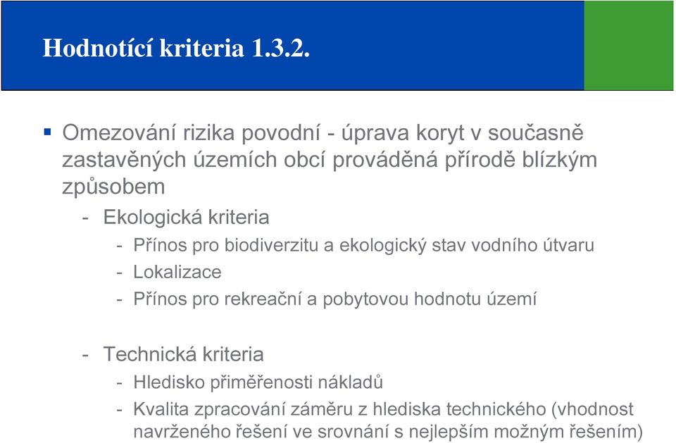 způsobem Ekologická kriteria Přínos pro biodiverzitu a ekologický stav vodního útvaru Lokalizace Přínos pro