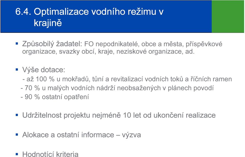 Výše dotace: - až 100 % u mokřadů, tůní a revitalizací vodních toků a říčních ramen - 70 % u malých vodních