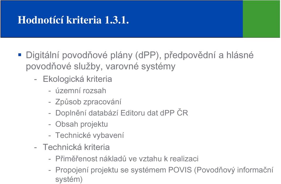 systémy Ekologická kriteria územní rozsah Způsob zpracování Doplnění databází Editoru dat