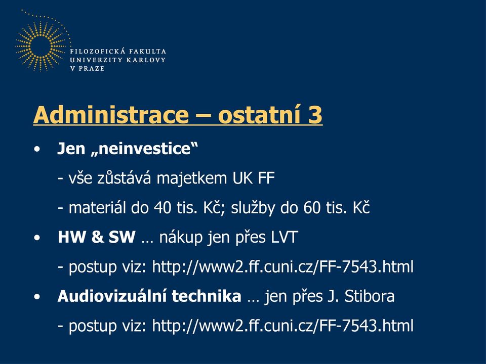 Kč HW & SW nákup jen přes LVT - postup viz: http://www2.ff.cuni.