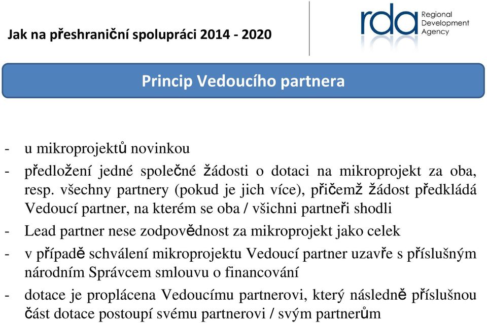 partner nese zodpovědnost za mikroprojekt jako celek - v případě schválení mikroprojektu Vedoucí partner uzavře s příslušným národním