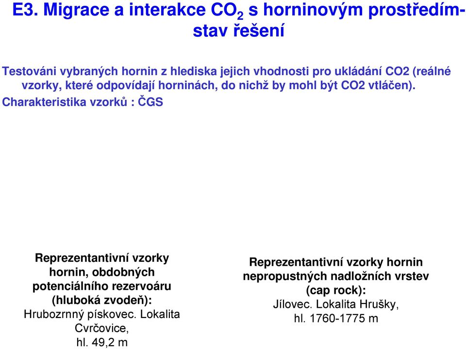 Charakteristika vzorků : ČGS Reprezentantivní vzorky hornin, obdobných potenciálního rezervoáru (hluboká zvodeň): Hrubozrnný