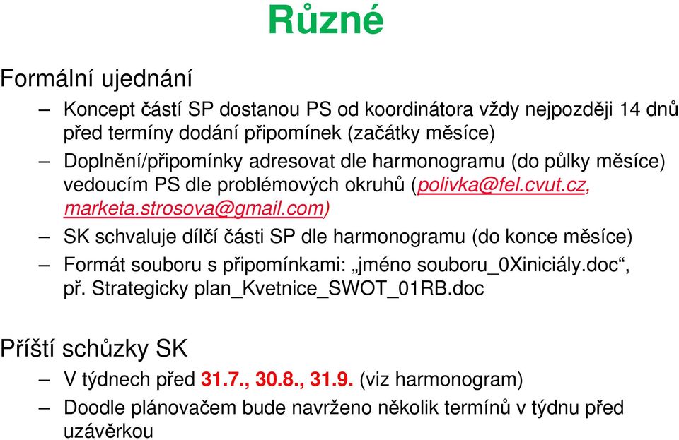 com) SK schvaluje dílčí části SP dle harmonogramu (do konce měsíce) Formát souboru s připomínkami: jméno souboru_0xiniciály.doc, př.