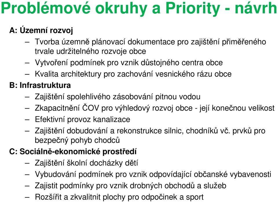 obce - její konečnou velikost Efektivní provoz kanalizace Zajištění dobudování a rekonstrukce silnic, chodníků vč.